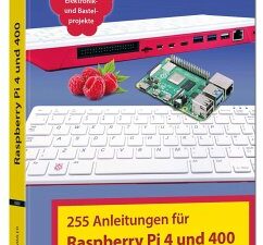 Raspberry Pi 4 und 400 - 255 Anleitungen für Einsteiger und Fortgeschrittene