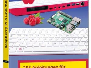 Raspberry Pi 4 und 400 - 255 Anleitungen für Einsteiger und Fortgeschrittene