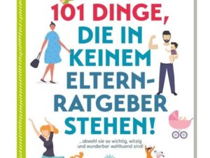 101 Dinge, die in keinem Elternratgeber stehen