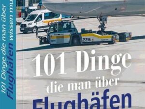 101 Dinge, die man über Flughäfen wissen muss