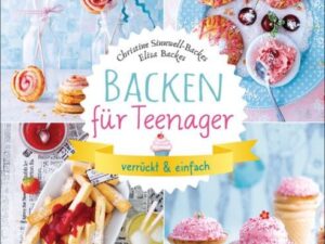 Backen für Teenager - verrückt & einfach