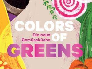 Colors of Greens – Die neue Gemüseküche