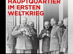 Das Große Hauptquartier im Ersten Weltkrieg