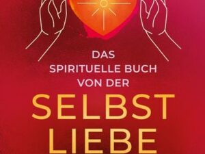 Das spirituelle Buch von der Selbstliebe