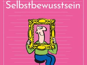 Das Übungsheft für gute Gefühle – Selbstbewusstsein