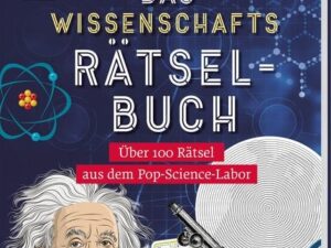 Das Wissenschafts-Rätselbuch – Über 100 Rätsel aus dem Pop-Science-Labor