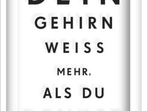 Dein Gehirn weiß mehr, als du denkst