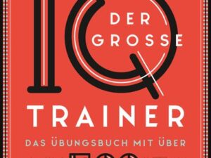 Der große IQ-Trainer. Das Übungsbuch mit über 500 Aufgaben und Lösungen