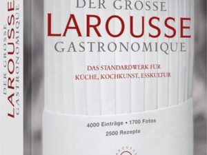 Der große Larousse Gastronomique. Das internationale Standardwerk für Küche, Kochkunst, Esskultur.