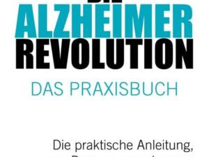 Die Alzheimer-Revolution – Das Praxisbuch