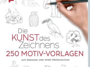 Die Kunst des Zeichnens 250 Motiv-Vorlagen