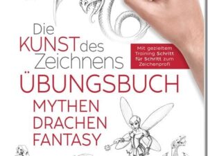 Die Kunst des Zeichnens - Mythen, Drachen, Fantasy Übungsbuch