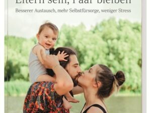 ELTERN-Ratgeber. Eltern sein, Paar bleiben