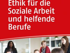 Ethik für die Soziale Arbeit und helfende Berufe