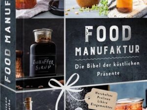 Food Manufaktur – Die Bibel der köstlichen Präsente