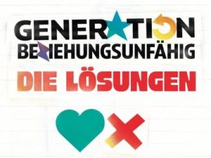 Generation Beziehungsunfähig. Die Lösungen