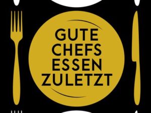 Gute Chefs essen zuletzt