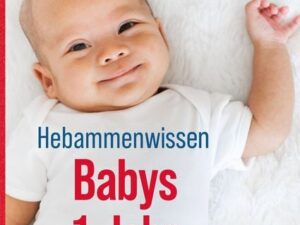 Hebammenwissen Babys 1. Jahr