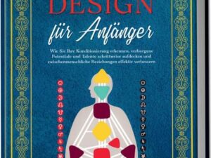 Human Design für Anfänger - Das Praxisbuch: Wie Sie Ihre Konditionierung erkenne