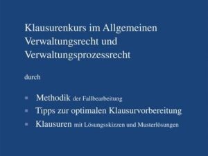 Klausurenkurs im Allgemeinen Verwaltungsrecht und Verwaltungsprozessrecht