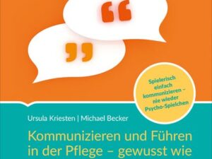 Kommunizieren und Führen in der Pflege - gewusst wie