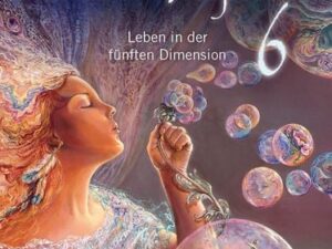 Lichtbotschaften von den Plejaden Band 6: Leben in der fünften Dimension (von der SPIEGEL-Bestseller-Autorin)