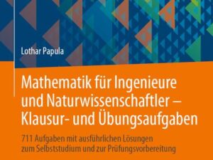 Mathematik für Ingenieure und Naturwissenschaftler - Klausur- und Übungsaufgaben