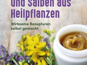 Öle, Cremes und Salben aus Heilpflanzen