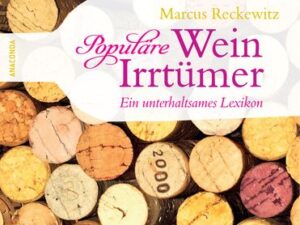 Populäre Wein-Irrtümer - Ein unterhaltsames Lexikon