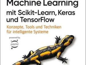 Praxiseinstieg Machine Learning mit Scikit-Learn, Keras und TensorFlow