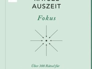 RätselAuszeit - Fokus. Über 300 Rätsel für Konzentration, klare Gedanken und Kombinationsgabe