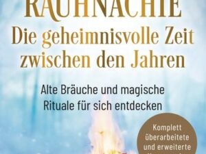 Rauhnächte: Die geheimnisvolle Zeit zwischen den Jahren (erweiterte Neuausgabe)