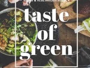 Taste of Green – Vegan & vegetarisch kochen