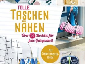 Tolle Taschen nähen. Über 20 Modelle für jede Gelegenheit