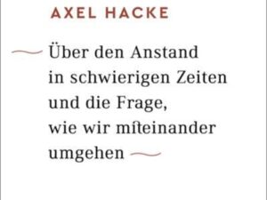 Über den Anstand in schwierigen Zeiten und die Frage, wie wir miteinander umgehen