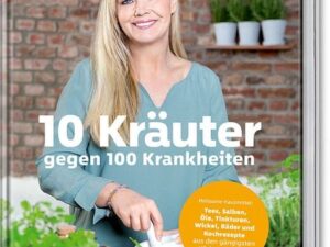 10 Kräuter gegen 100 Krankheiten