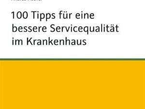 100 Tipps für eine bessere Servicequalität im Krankenhaus