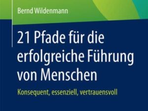 21 Pfade für die erfolgreiche Führung von Menschen