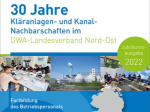 30 Jahre Kläranlagen- und Kanal-Nachbarschaften im DWA-Landesverband Nord-Ost 2022