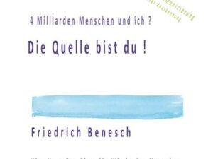 4 Milliarden Menschen und ich ? Die Quelle bist du !