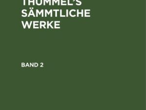 A. M. von Thümmels: A. M. von Thümmel’s Sämmtliche Werke / A. M. von Thümmels: A. M. von Thümmel’s Sämmtliche Werke. Band 2