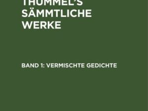 A. M. von Thümmels: A. M. von Thümmel’s Sämmtliche Werke / Vermischte Gedichte