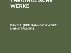 A. W. Iffland: A. W. Ifflands theatralische Werke / [Der Mann von Wort. Dienstpflicht]