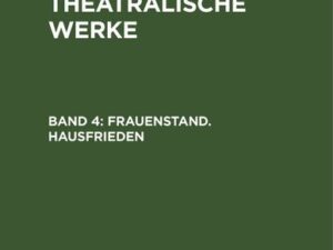 A. W. Iffland: A. W. Ifflands theatralische Werke / Frauenstand. Hausfrieden