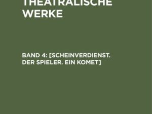 A. W. Iffland: A. W. Ifflands theatralische Werke / [Scheinverdienst. Der Spieler. Ein Komet]