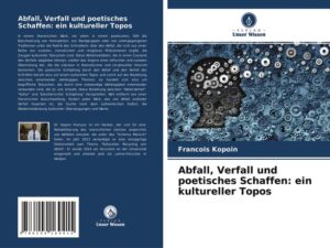 Abfall, Verfall und poetisches Schaffen: ein kultureller Topos