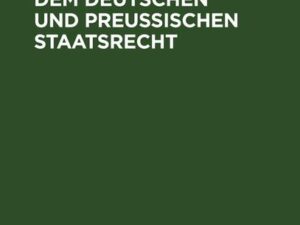 Abhandlungen aus dem Deutschen und Preußischen Staatsrecht