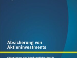 Absicherung von Aktieninvestments: Optimierung des Rendite/Risiko-Profils mit Optionen