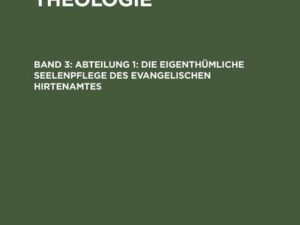 Abteilung 1: Die eigenthümliche Seelenpflege des evangelischen Hirtenamtes