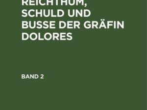 Achim Arnim: Armuth, Reichthum, Schuld und Buße der Gräfin Dolores / Achim Arnim: Armuth, Reichthum, Schuld und Buße der Gräfin Dolores. Band 2